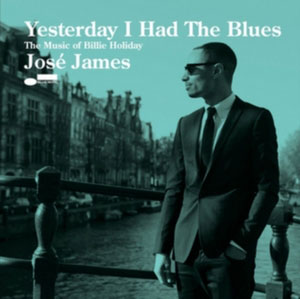 JAMES, JOSE – YESTERDAY I HAD THE BLUES (CD)