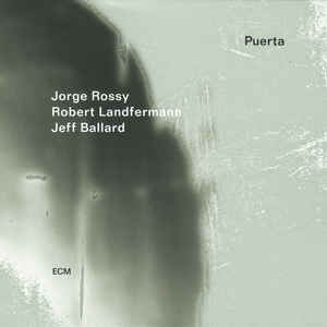 JORGE ROSSY, ROBERT LANDFERMANN, JEFF BALLARD  –  PUERTA (CD)