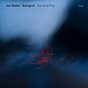 JON BALKE/BATAGRAF –  SAY AND PLAY (CD)