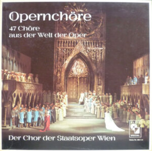 Wiener Staatsopernchor - Opernchöre (47 Chöre Aus Der Welt Der Oper) (Vinyl)