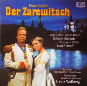 Franz Lehár - Lucia Popp, René Kollo, Elfie Hobarth, Norbert Orth, Ivan Rebroff, Chor Des Bayerischen Rundfunks, Münchner Rundfunkorchester ; Heinz Wallberg - Der Zarewitsch (Vinyl)